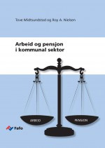 Fafo-rapport 2014:45 - Tove Midtsundstad og Roy A. Nielsen: Arbeid og pensjon i kommunal sektor
