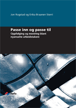 Fafo.no: Rapportside: Jon Rogstad og Erika Braanen Sterri: Passe inn og passe til. Hvem har ansvar for nyansattes mestring?